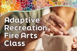 Adaptive Recreation Fire Arts Class