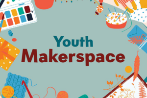 Colorful graphic with craft supplies and art materials around the edges and the words "Youth Makerspace" in the center.